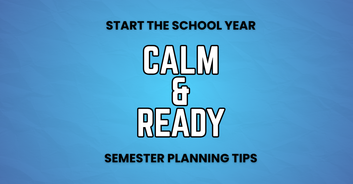 Start the School Year Calm and Ready: Semester Planning Tips