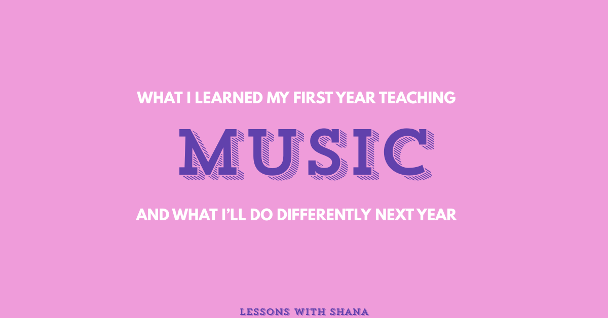 What I Learned in My First Year Teaching Music (And What I’ll Do Differently Next Year)