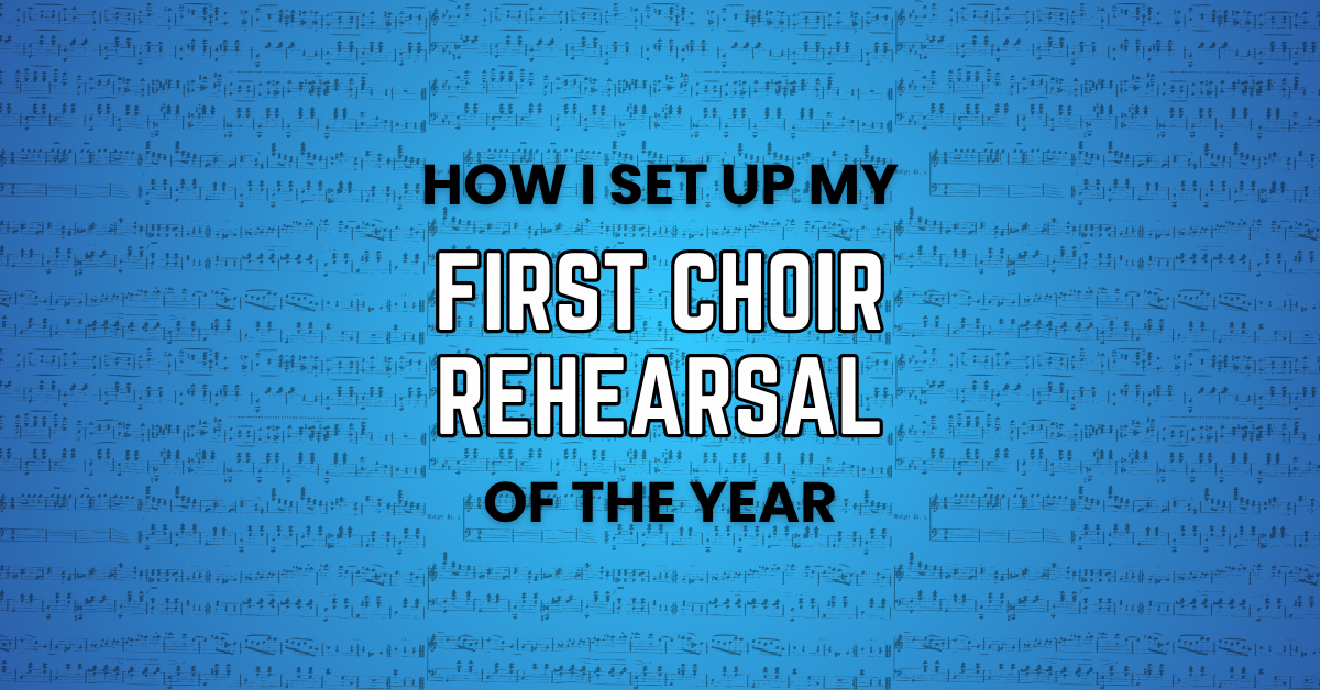 How I Set Up My First Choir Rehearsal of the Year