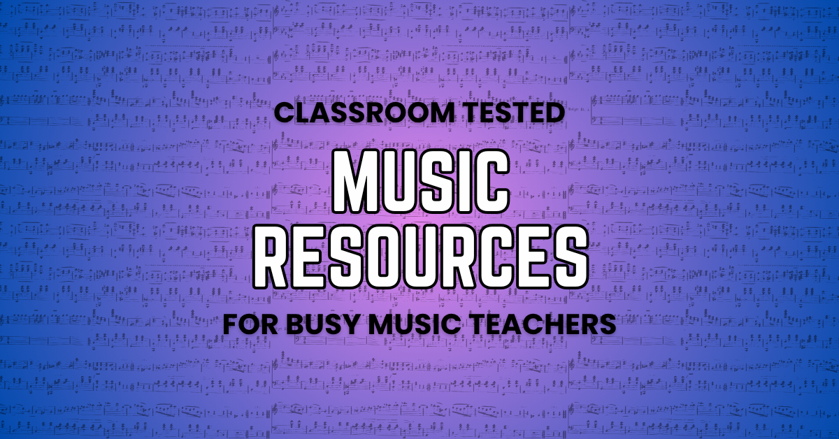 Classroom-Tested Music Resources for Busy Music Teachers