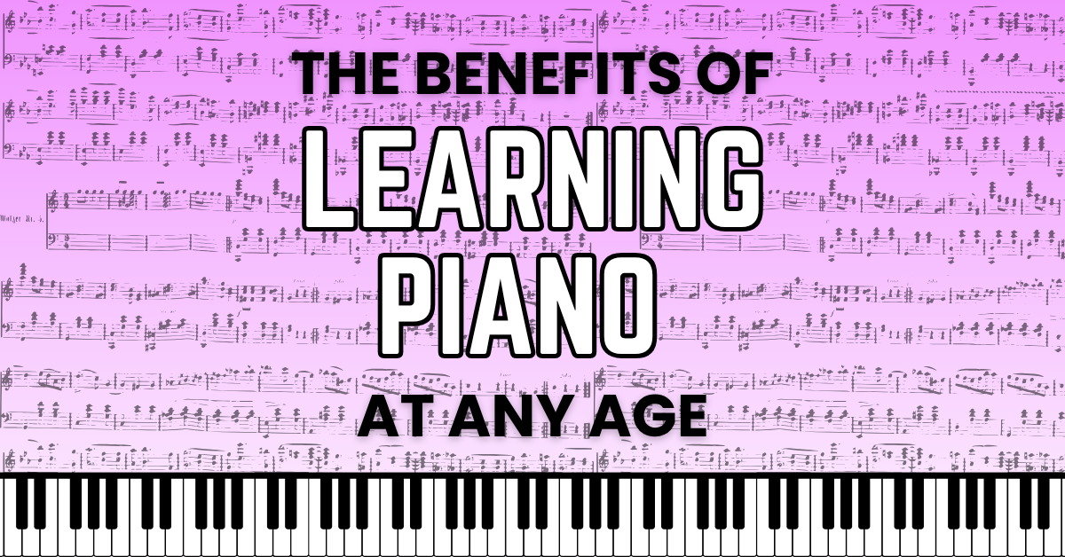 THE BENEFITS OF LEARNING PIANO