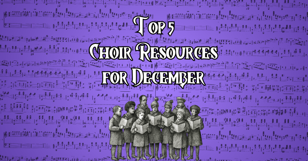 Top 5 Choir Resources for&nbsp;December