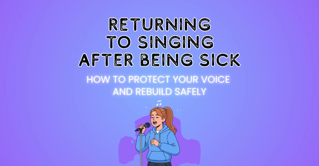 Returning to Singing After Being Sick: How to Protect Your Voice and Rebuild Safely