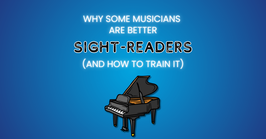 Why Some Musicians Are Better Sight Readers (And How to Train&nbsp;It)
