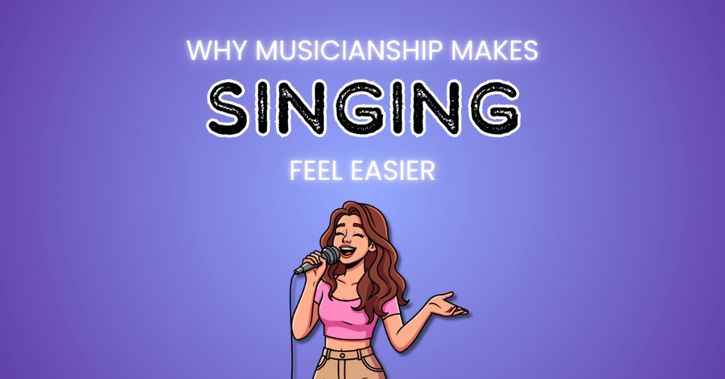 Why Strong Musicianship Makes Singing Feel&nbsp;Easier