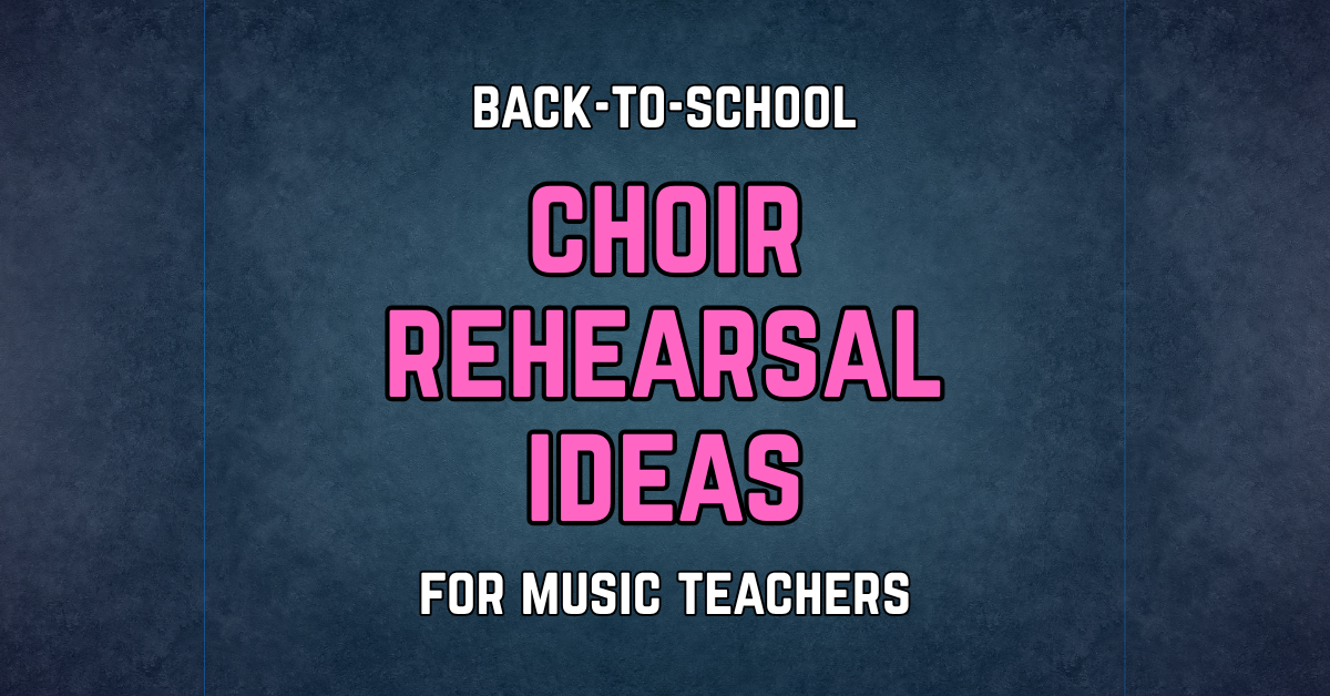 Back-to-School Choir Rehearsal Ideas for Music Teachers