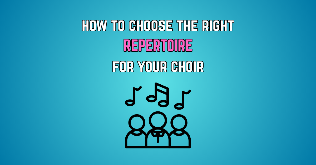 How to Choose the Right Repertoire for Your Choir