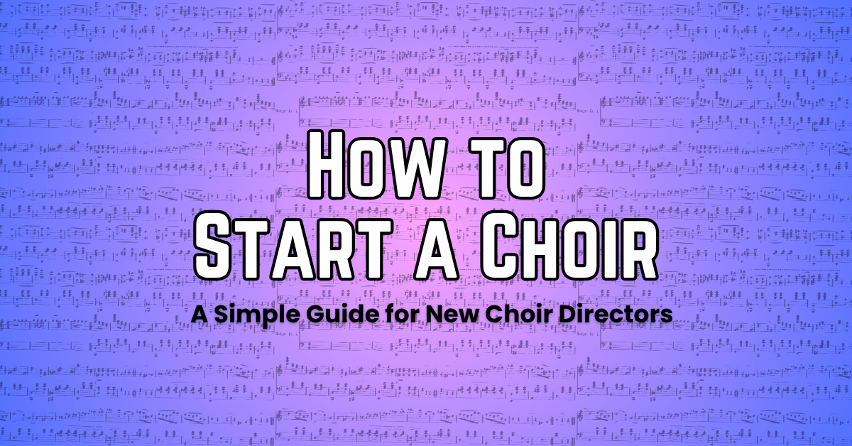 How to Start a Choir: A Simple Guide for New Choir Directors
